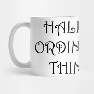 Hallow Ordinary Things Mug